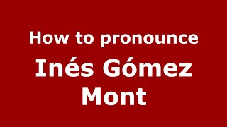 How to pronounce Inés Gómez Mont