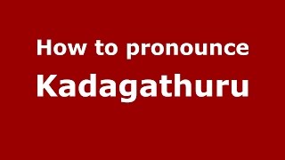 How to pronounce Kadagathuru