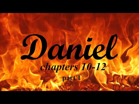 Daniel chapters 10 thru 12 Bible Study part 1
