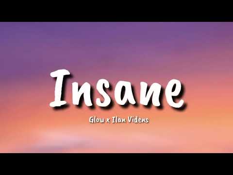 Glow x Ilan Videns  - Insane  (lyrics)