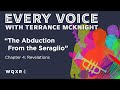 The Abduction from the Seraglio: Chapter 4 | Every Voice w/ Terrance McKnight | Full Podcast Episode