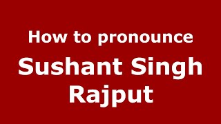 How to pronounce Sushant Singh Rajput