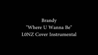 Brandy &quot;Where U Wanna Be&quot; L0NZ Instrumental