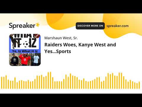 Raiders Woes, Kanye West and Yes...Sports (part 3 of 7)