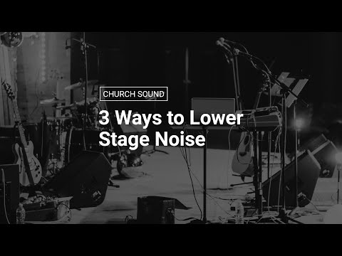 3 Ways to Lower Stage Noise [Live Sound]