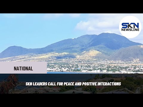 SKN LEADERS CALL FOR PEACE AND POSITIVE INTERACTIONS