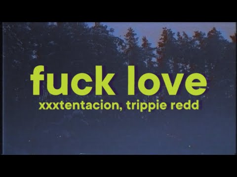 XXXTENTACION - F*ck Love [Lyrics] (with Trippie Redd)