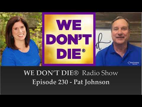 Episode 230 Pat Johnson - Wisdom of the Near Death Experience on We Don't Die Radio