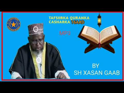 TAFSIIRKA QURANKA CASHARKA 16AAD BY SH XASAN GAAB XAFIDAHULLAAH SHARE AND LIKE SAAR SAAKOW MEDIA?