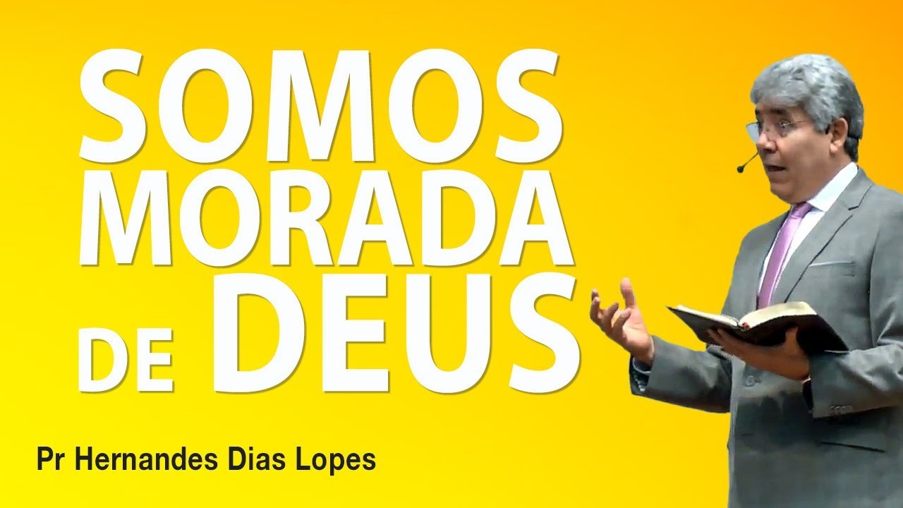 Somos morada de Deus - Pr Hernandes Dias Lopes