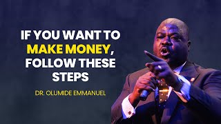 IF YOU WANT TO BECOME WEALTHY, FOLLOW THESE STEPS - DR. EMMANUEL OLUMIDE