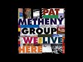 Pat Metheny Group - And Then I Knew HQ