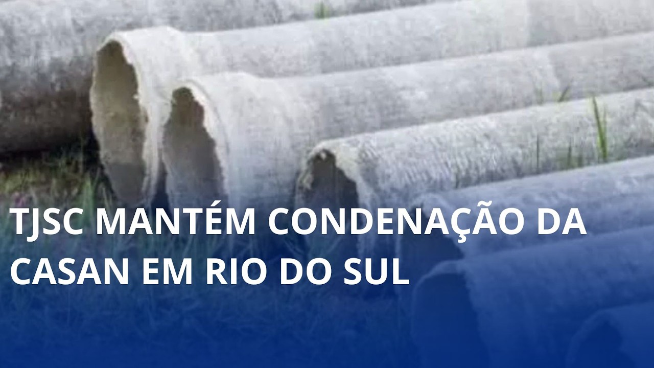Tubulação de amianto. TJSC mantém condenação da Casan em Rio do Sul
