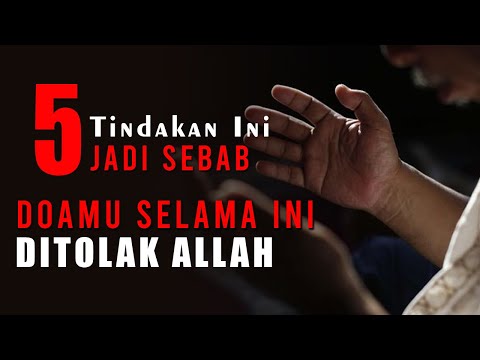 5 Tindakan Penyebab Doa Anda Ditolak Allah