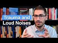 Trauma And Loud Noises