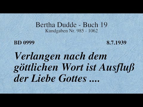 BD 0999 - VERLANGEN NACH DEM GÖTTLICHEN WORT IST AUSFLUSS DER LIEBE GOTTES ....