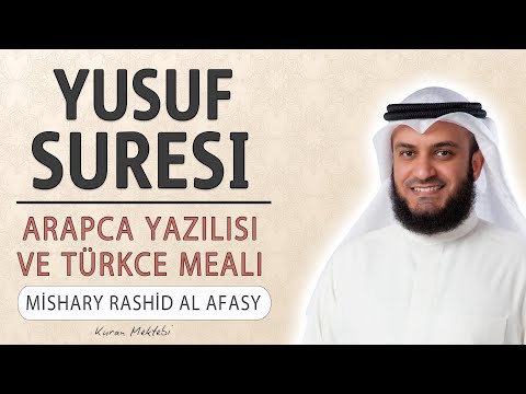 Yusuf suresi anlamı dinle Mishary Rashid al Afasy (Yusuf suresi arapça yazılışı okunuşu ve meali)