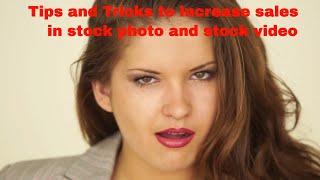 Tips and tricks to increase your sales in stock photography and stock videos