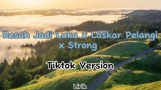 Download lagu Resah Jadi Luka x Laskar Pelangi x Strong (Tiktok Version) || Lirik mp3