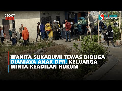 Wanita Sukabumi Tewas Diduga Dianiaya Anak DPR, Keluarga Minta Keadilan Hukum