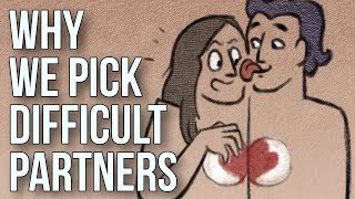 Why We Pick Difficult Partners