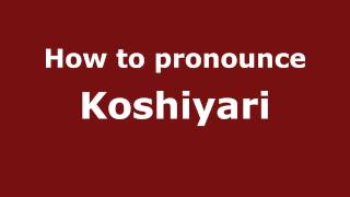 How to pronounce Koshiyari