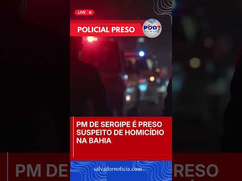 PM de Sergipe é preso suspeito de homicídio na Bahia