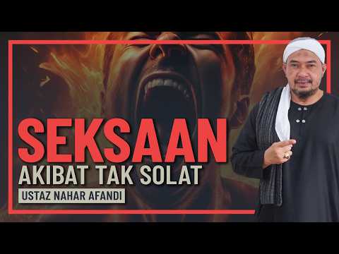 Ustaz Nahar Afandi - Seksa Neraka Akibat Tinggal Solat Fardhu