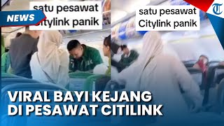 BAYI KEJANG-KEJANG di Pesawat Citilink, Penumpang Dokter Langsung Beri Pertolongan, Kru Gercep Bantu