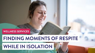 Finding Moments of Respite While in Isolation