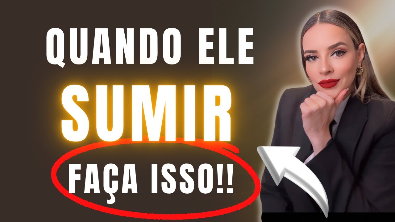 QUANDO ELE SUMIR, FAÇA ISSO!!!