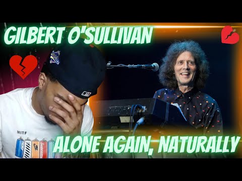 HEARTBREAK IS REAL! FIRST TIME HEARING GILBERT O'SULLIVAN - ALONE AGAIN, NATURALLY | REACTION