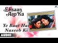 Ehsaan Aap Ka : Ye Baat Hai Naseeb Ki Full Audio Song | Vijayendra Ghatge, Deepti Naval | Ehsaan Aap Ka : Ye Baat Hai Naseeb Ki Full Audio Song | Vijayendra Ghatge, Deepti Naval |