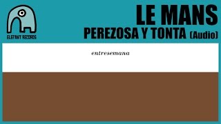 LE MANS - Perezosa Y Tonta [Audio]