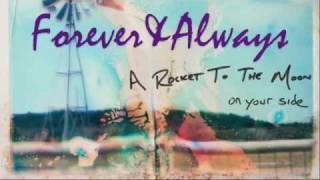 Forever and always - A Rocket To The Moon.