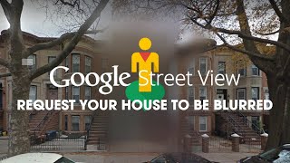 How to get your house blurred on Google Street View.