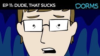 DORMS 11: Dude, that sucks (Season 2 Premiere)