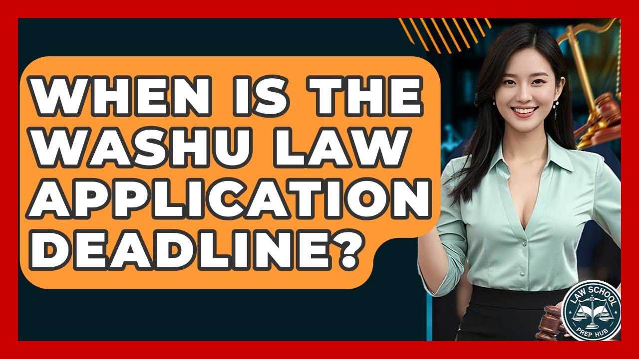 When Is The WashU Law Application Deadline? - Law School Prep Hub