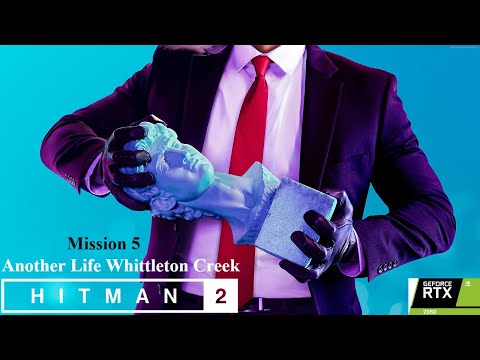 HITMAN 2 Gameplay Walkthrough Mission 5 Another Life Whittleton Creek  4K 60FPS PC - No Commentary