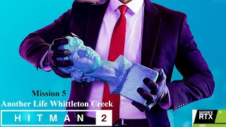 HITMAN 2 Gameplay Walkthrough Mission 5 Another Life Whittleton Creek 4K 60FPS PC - No Commentary