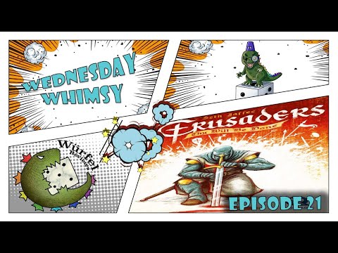 Wednesday Whimsy - Episode 21 - Crusaders: Thy Will Be Done