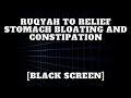 Ruqyah To Relief STOMACH BLOATING AND CONSTIPATION Black Screen