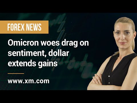 Forex News: 14/12/2021 - Omicron woes drag on sentiment, dollar extends gains