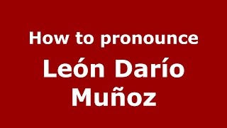 How to pronounce León Darío Muñoz