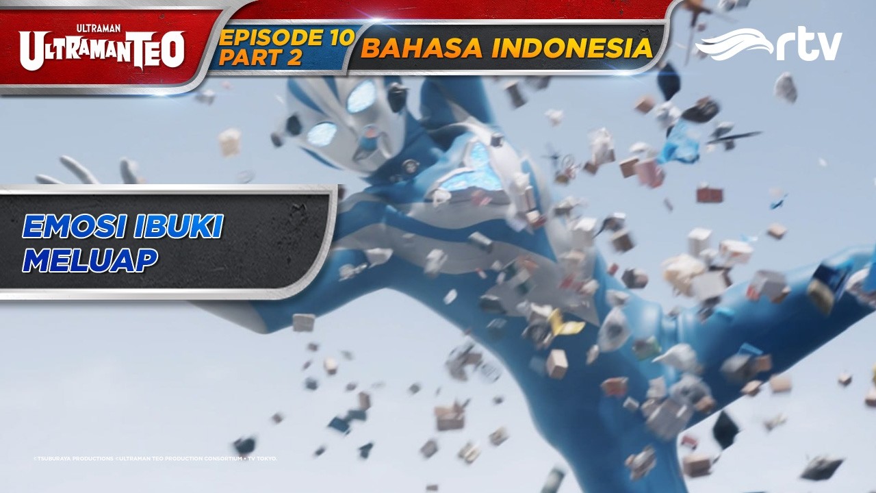ULTRAMAN TEO RTV | EMOSI IBUKI MELUAP | EPISODE 10 PART 2