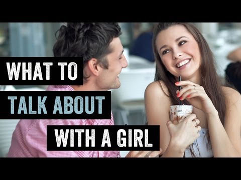What To Talk About With A Girl When You First Meet (and what not to talk about)