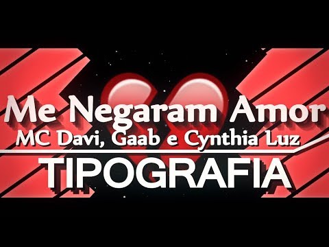 TIPOGRAFIA - MC Davi, Gaab e Cynthia Luz - Me Negaram Amor