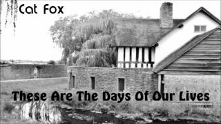 These Are The Days Of Our Lives (Cover)- Cat Fox