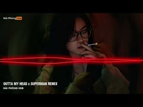 Outta My Head x Superman Remix - Full Track Nhạc Gõ Cổ Căng Đét Hay Nhất 2025