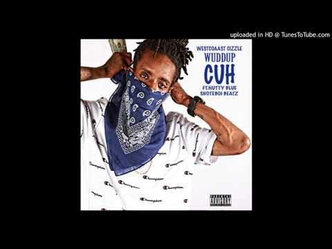 WestCoast Cizzle Feat Nutty Blue - Wuddup Cuh
